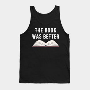 The book was better Tank Top